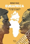 Eurafrica. L'Europa può salvarsi, salvando l'Africa? libro