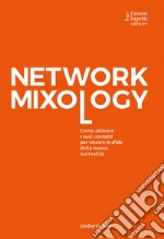 Network mixology. Come attivare i tuoi contatti per vincere le sfide della nuova normalità libro