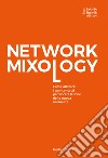 Network mixology. Come attivare i tuoi contatti per vincere le sfide della nuova normalità libro