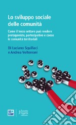 Lo sviluppo sociale delle comunità. Come il terzo settore può rendere protagoniste, partecipative e coese le comunità territoriali