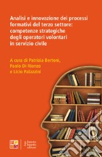 Analisi e innovazione dei processi formativi del terzo settore: competenze strategiche degli operatori volontari in servizio civile libro