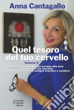 Quel tesoro del tuo cervello. Esercizi e strategie per portare alla luce il potere del tuo cervello per una forma mentale sempre elastica e creativa. Vol. 2 libro