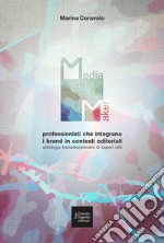 Media maker. Professionisti che integrano i brand in contesti editoriali. Antologia transdisciplinare di saperi utili libro