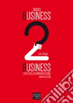 Inside Business 2 Business. L'arte della comunicazione dentro al b2b libro