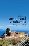 Parrini, santi e miracula. Un sogno fatto a Filicudi libro di Chicco Paolo