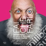 Fai che farlo. Frammenti di vita e design di Elio Carmi libro