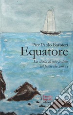 Equatore. La storia di mio fratello nel paese che non c'è libro