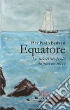 Equatore. La storia di mio fratello nel paese che non c'è libro di Barbieri Pier Paolo