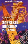 Sapresti morire? Per la pace libro