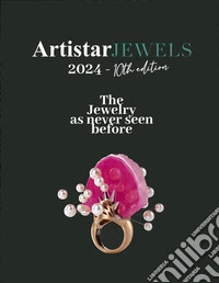 Artistar jewels 2024. The jewels as never seen before. Ediz. a colori libro