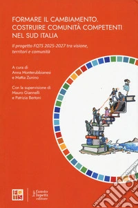 Formare il cambiamento. Costruire comunità competenti nel sud Italia. Il progetto FQTS 2025-2027 tra visione, territori e comunità libro