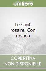 Le saint rosaire. Con rosario libro
