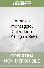 Venezia montaggio. Calendario 2016. (cm 8x8) libro