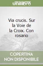 Via crucis. Sur la Voie de la Croix. Con rosario libro