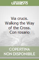 Via crucis. Walking the Way of the Cross. Con rosario libro