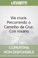 Via crucis. Percorrendo o Caminho da Cruz. Con rosario libro