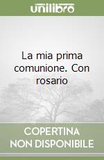 La mia prima comunione. Con rosario libro