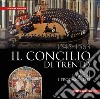 Il Concilio di Trento (1545-1563). I fatti, i luoghi, i protagonisti. Ediz. integrale libro