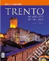 Trento. An art city in the Alps. History and art guide libro