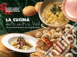 La cucina delle nostre valli. 100 ricette creative nel rispetto delle tradizioni trentine libro