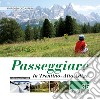 Passeggiare in Trentino Alto Adige. 35 semplici itinerari per grandi e picoli libro