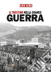 Il Trentino nella Grande Guerra. Ediz. integrale libro