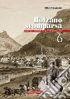 Bolzano scomparsa. La città e i dintorni nelle vecchie cronache. Vol. 6 libro