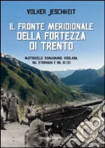 Il fronte meridionale della fortezza di Trento. Mattarello, Romagnano, Vigolana, Val Stornada e Val di Cei libro