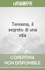 Teresina, il segreto di una vita libro