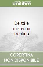 Delitti e misteri in trentino libro