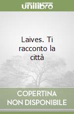 Laives. Ti racconto la città