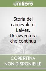 Storia del carnevale di Laives. Un'avventura che continua libro