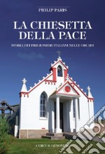 La chiesetta della pace. Storia dei prigionieri italiani nelle Orcadi