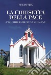 La chiesetta della pace. Storia dei prigionieri italiani nelle Orcadi libro