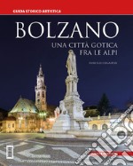 Bolzano. Una città gotica tra le Alpi. Guida storico artistica libro