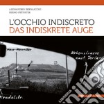 L'occhio indiscreto-Das indiskrete Auge. I bunker del vallo alpino littorio in Alto Adige visti attraverso le fotografie dello spionaggio germanico. Ediz. illustrata libro