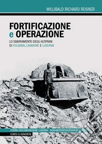 Fortificazione e operazione. Lo sbarramento degli altipiani di Folgaria, Lavarone e Luserna libro
