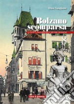 Bolzano scomparsa. La città e i dintorni nelle vecchie cronache. Vol. 8 libro