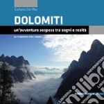 Dolomiti. Un'avventura sospesa tra sogni e realtà. 26 itinerari tra i monti libro