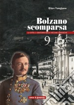 Bolzano scomparsa. La città e i dintorni nelle vecchie cronache. Vol. 9 libro