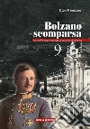 Bolzano scomparsa. La città e i dintorni nelle vecchie cronache. Vol. 9 libro