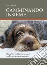 Camminando insieme. Chiacchiere e riflessioni sui cani e sulla nostra relazione con loro libro