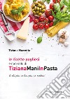 Le ricette pugliesi e non solo di TizianaManiInPasta. E chi ne ha, più ne metta! libro di Mazzotta Tiziana