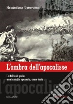 L'ombra dell'apocalisse. La follia di pochi, una famiglia spezzata, come tante libro