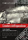 L'ombra dell'apocalisse. La follia di pochi, una famiglia spezzata, come tante libro