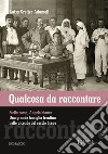 Qualcosa da raccontare. Stella Rossa, Angelo Bianco. Una grande famiglia trentina nelle vicende del secolo breve libro di Gretter Adamoli Luisa