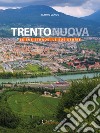 Trento nuova. Le sue strade, le sue storie libro di Lando Mauro