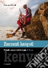 Racconti kenyoti. Ricordi e suggestioni di viaggio in Kenya libro