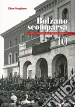 Bolzano scomparsa. La città e i dintorni nelle vecchie cronache. Vol. 10 libro