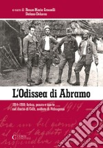 L'odissea di Abramo. 1914-1918: fatica, paura e morte nel diario di Celli, soldato di Valsugana. Ediz. integrale libro